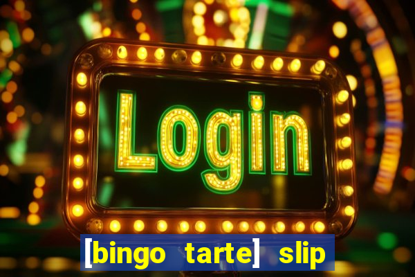 [bingo tarte] slip & stop